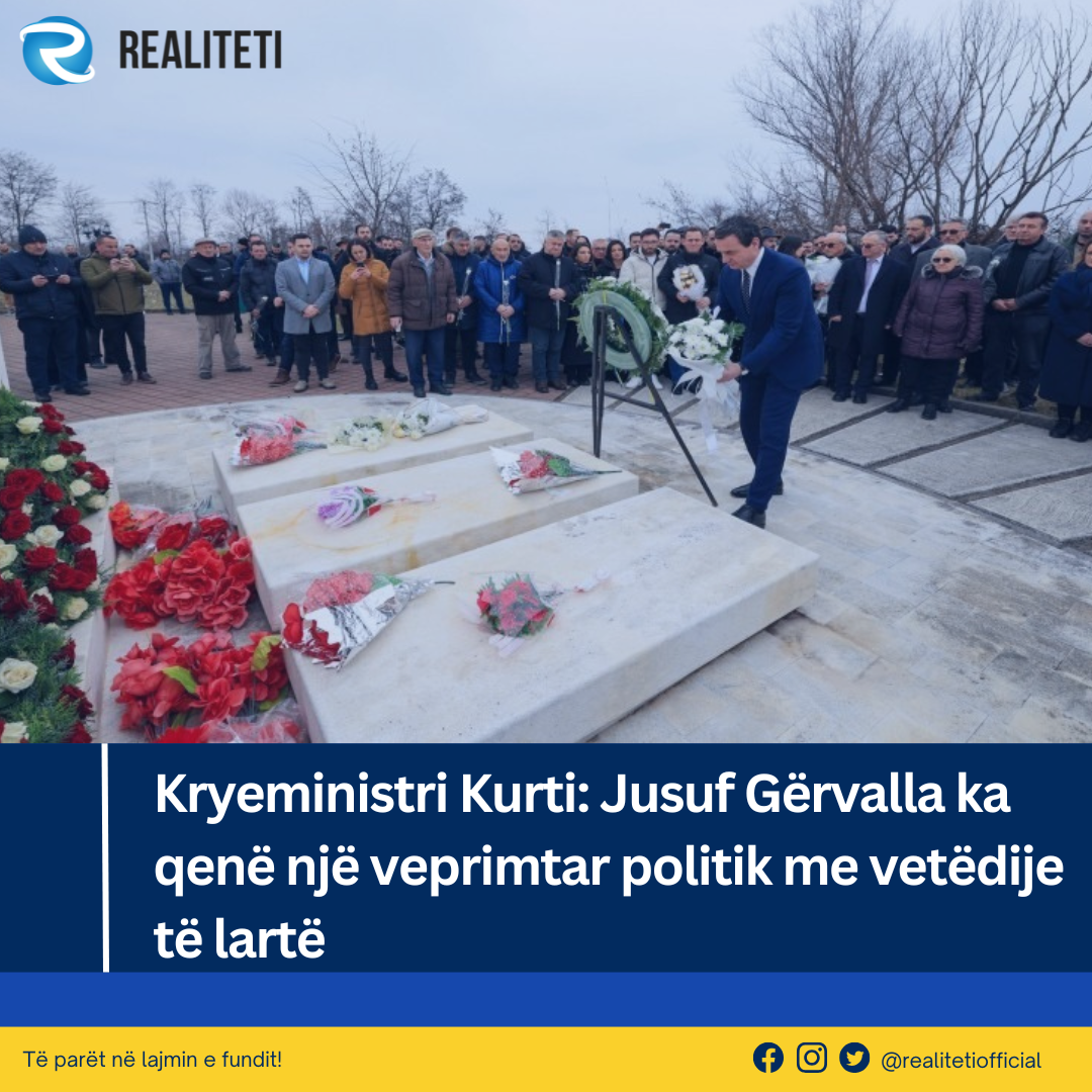 Kryeministri Kurti  Jusuf Gërvalla ka qenë një veprimtar politik me vetëdije të lartë