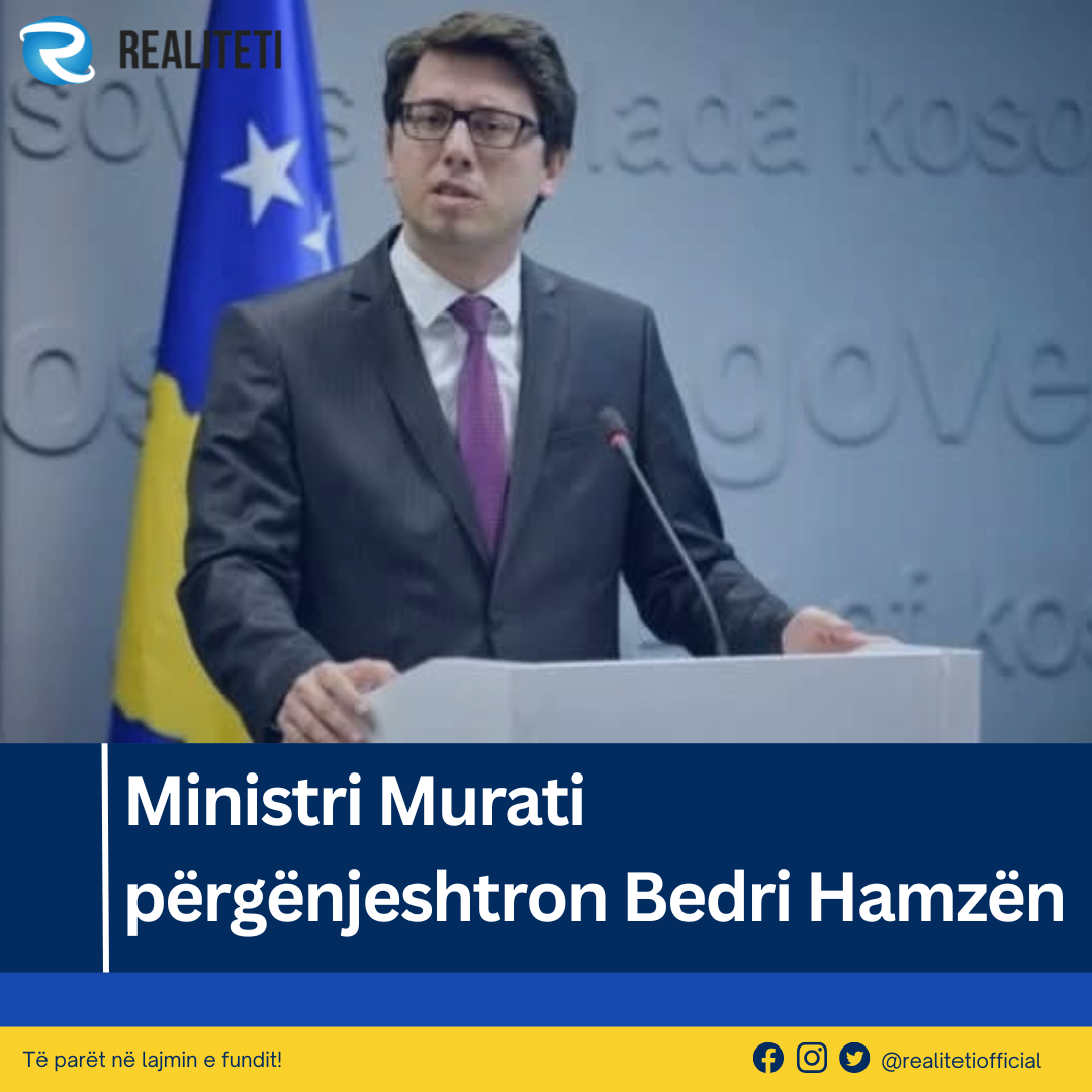 Ministri Murati përgënjeshtron Bedri Hamzën