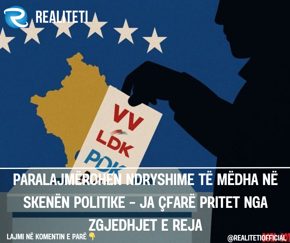 Paralajmërohen ndryshime të mëdha në skenën politike   ja çfarë pritet nga zgjedhjet e reja