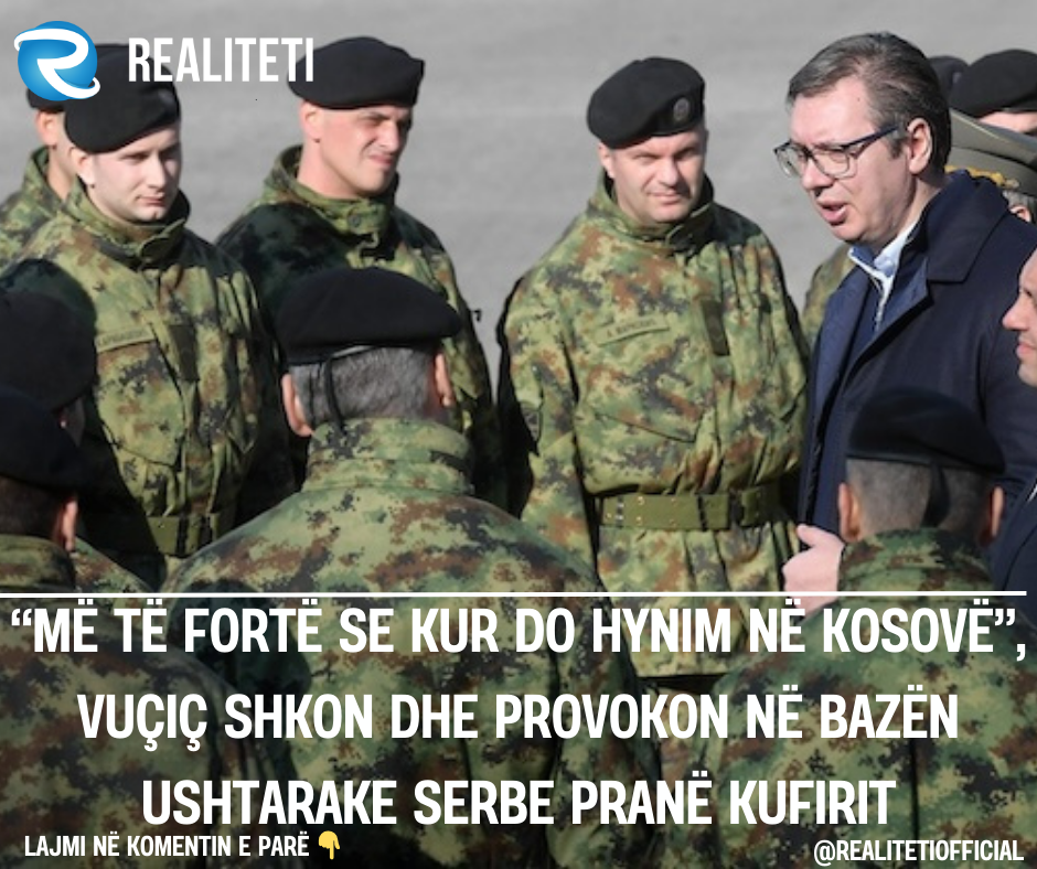  Më të fortë se kur do hynim në Kosovë   Vuçiç shkon dhe provokon në bazën ushtarake serbe pranë kufirit  VIDEO 