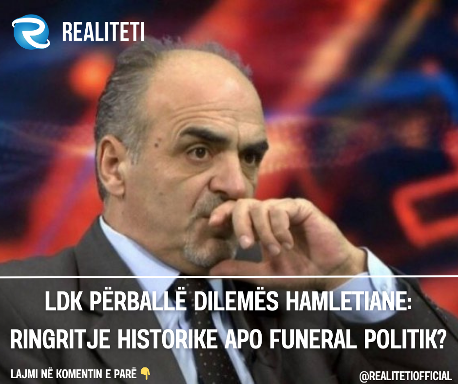 LDK përballë dilemës hamletiane  ringritje historike apo funeral politik 