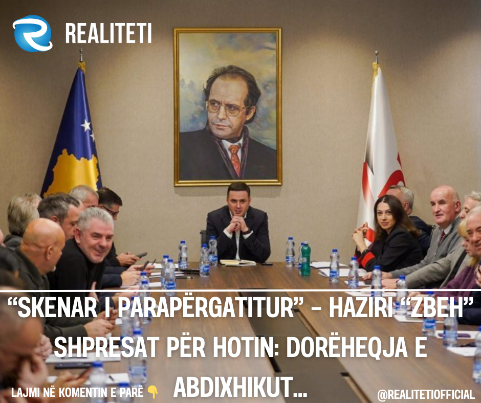  Skenar i parapërgatitur    Haziri  zbeh  shpresat për Hotin  Dorëheqja e Abdixhikut 