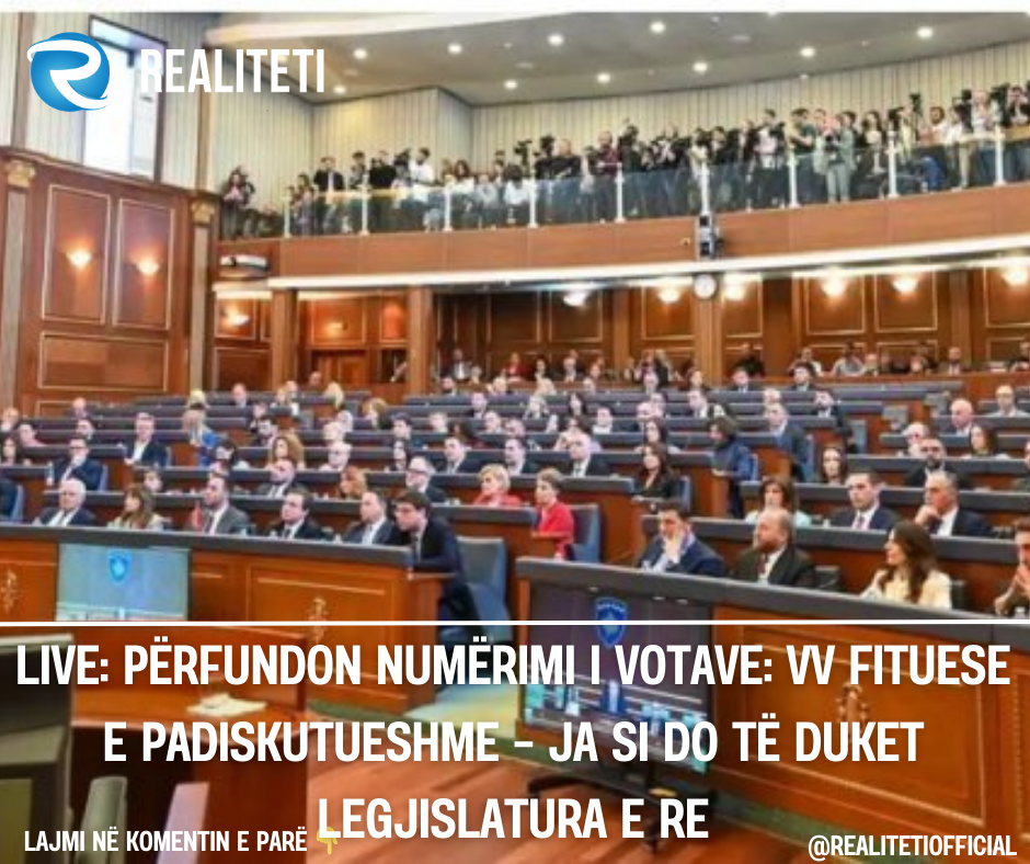LIVE  Përfundon numërimi i votave  VV fituese e padiskutueshme   ja si do të duket legjislatura e re