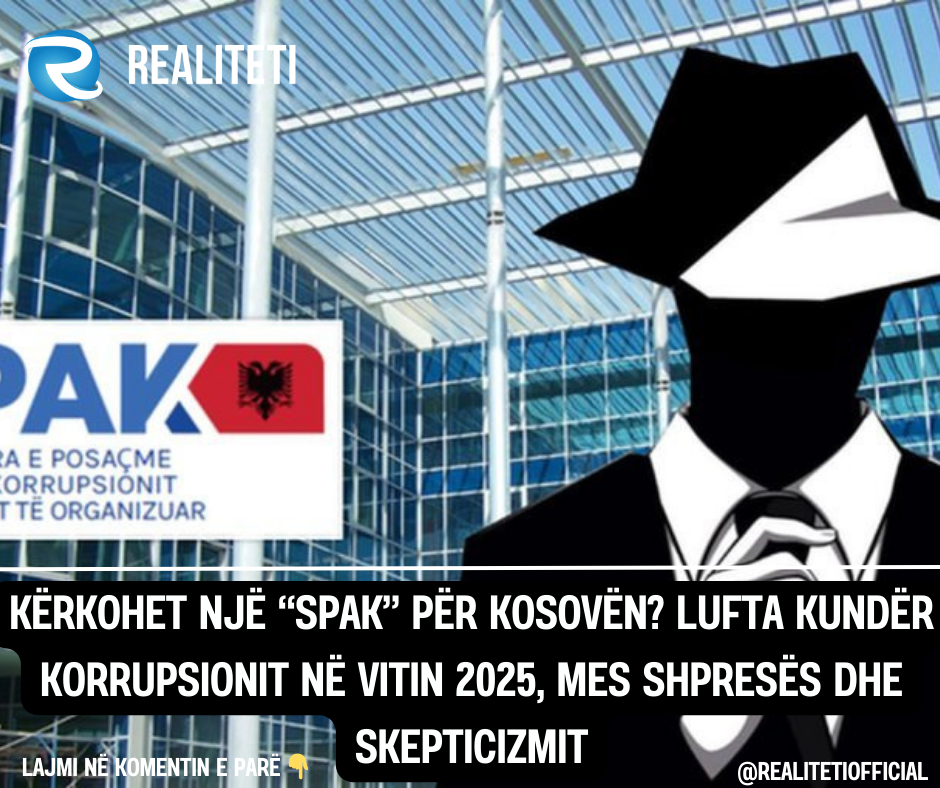 Kërkohet një  SPAK  për Kosovën  Lufta kundër korrupsionit në vitin 2025  mes shpresës dhe skepticizmit