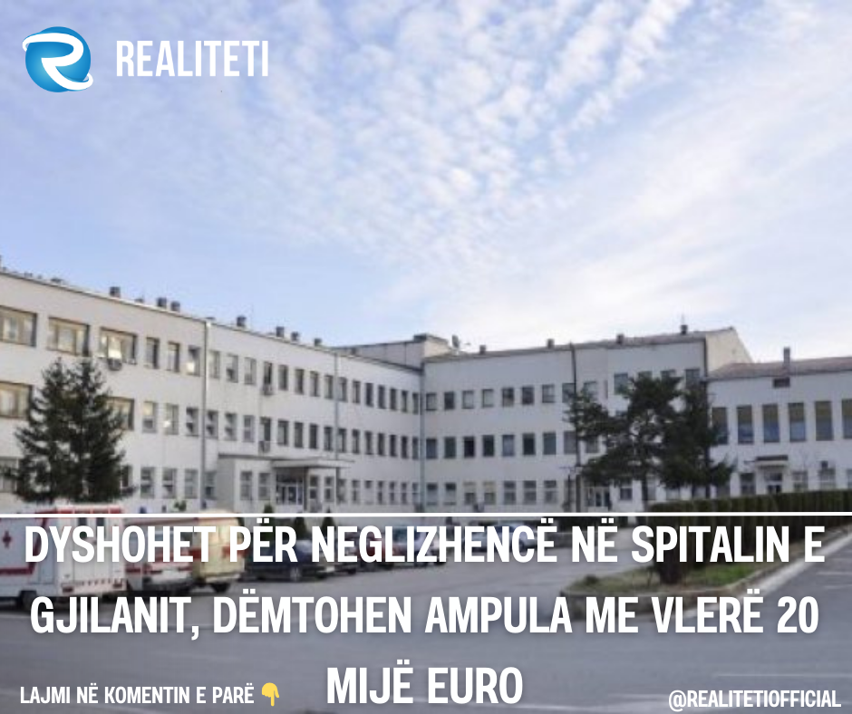 Dyshohet për neglizhencë në Spitalin e Gjilanit  dëmtohen ampula me vlerë 20 mijë euro