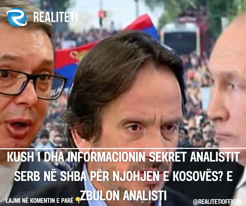 Kush i dha informacionin sekret analistit serb në SHBA për njohjen e Kosovës  E zbulon analisti