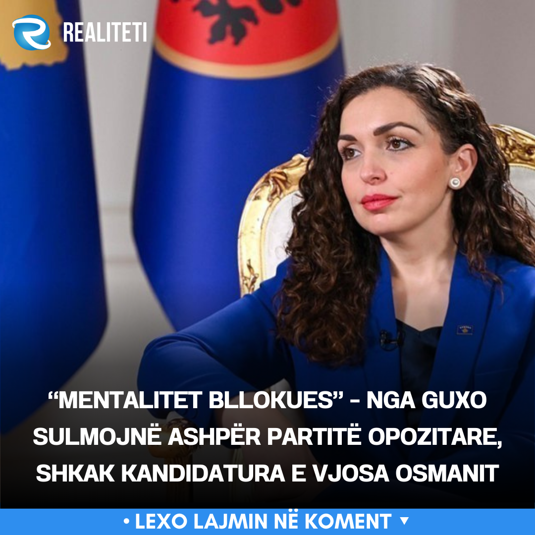  Mentalitet bllokues    Nga Guxo sulmojnë ashpër partitë opozitare  shkak kandidatura e Vjosa Osmanit