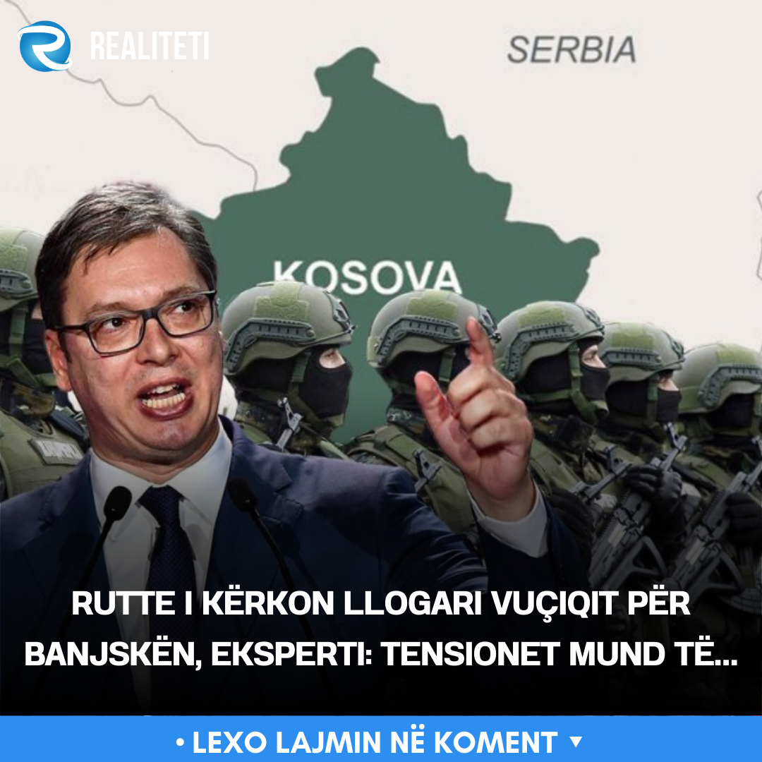Rutte i kërkon llogari Vuçiqit për Banjskën  eksperti  Tensionet mund të 
