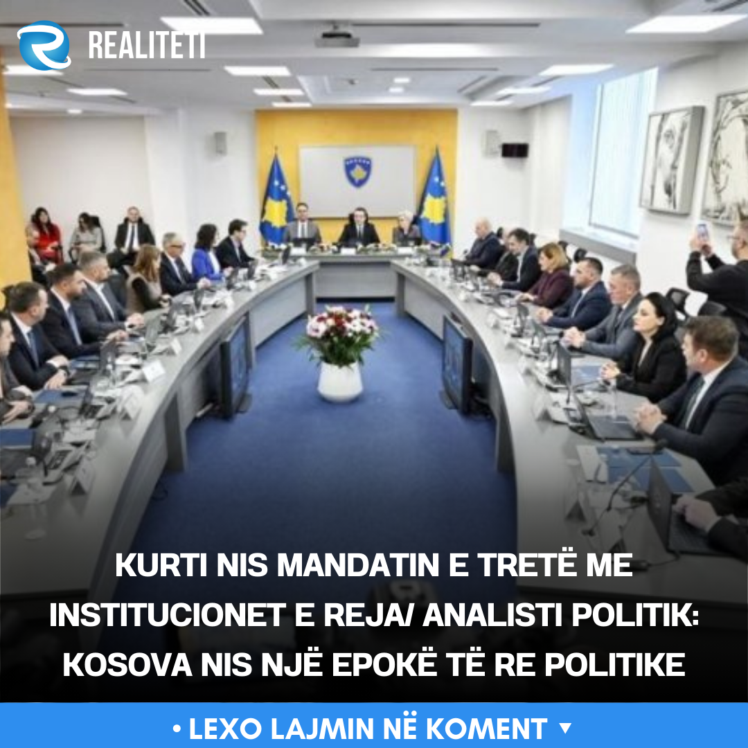 Kurti nis mandatin e tretë me institucionet e reja  Analisti politik  Kosova nis një epokë të re politike