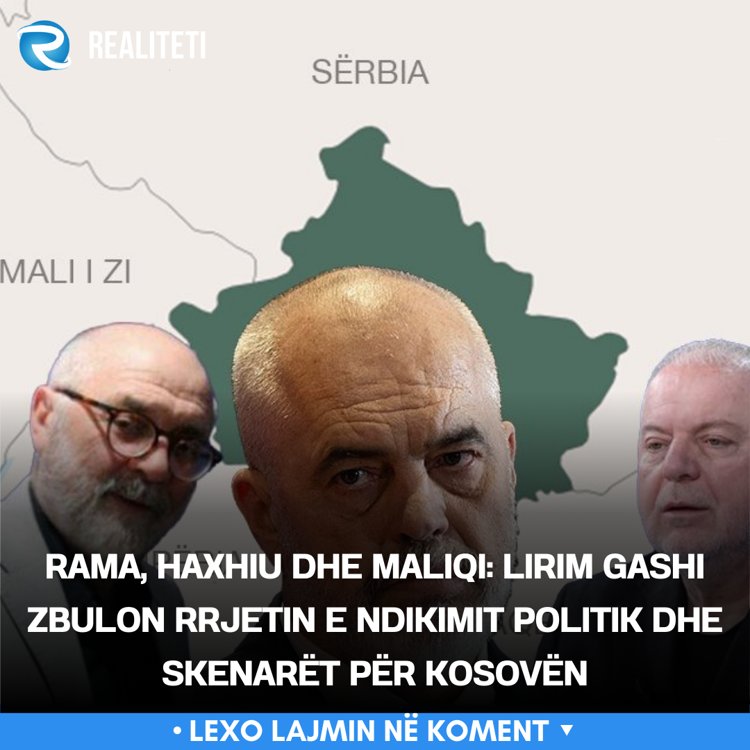 Rama  Haxhiu dhe Maliqi  Lirim Gashi zbulon rrjetin e ndikimit politik dhe skenarët për Kosovën