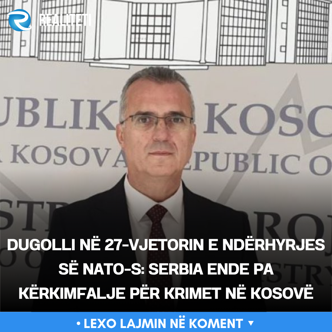 Dugolli në 27 vjetorin e ndërhyrjes së NATO s  Serbia ende pa kërkimfalje për krimet në Kosovë