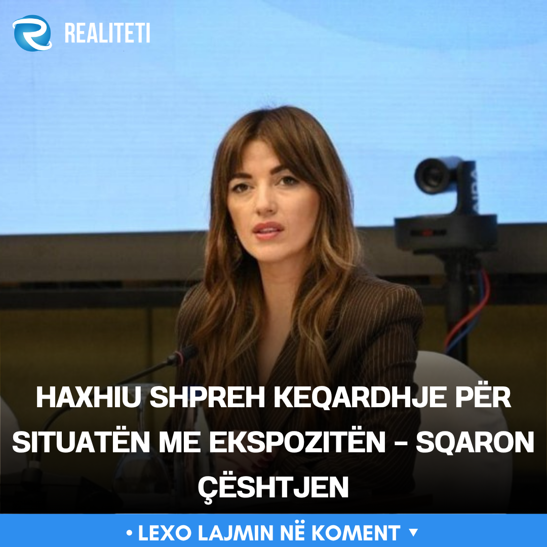 Haxhiu shpreh keqardhje për situatën me ekspozitën   sqaron çështjen