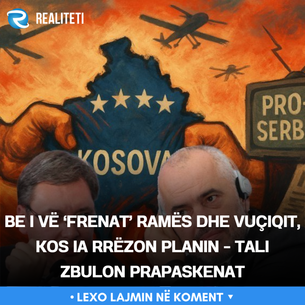 BE i vë  frenat  Ramës dhe Vuçiqit  Kos ia rrëzon planin   Tali zbulon prapaskenat