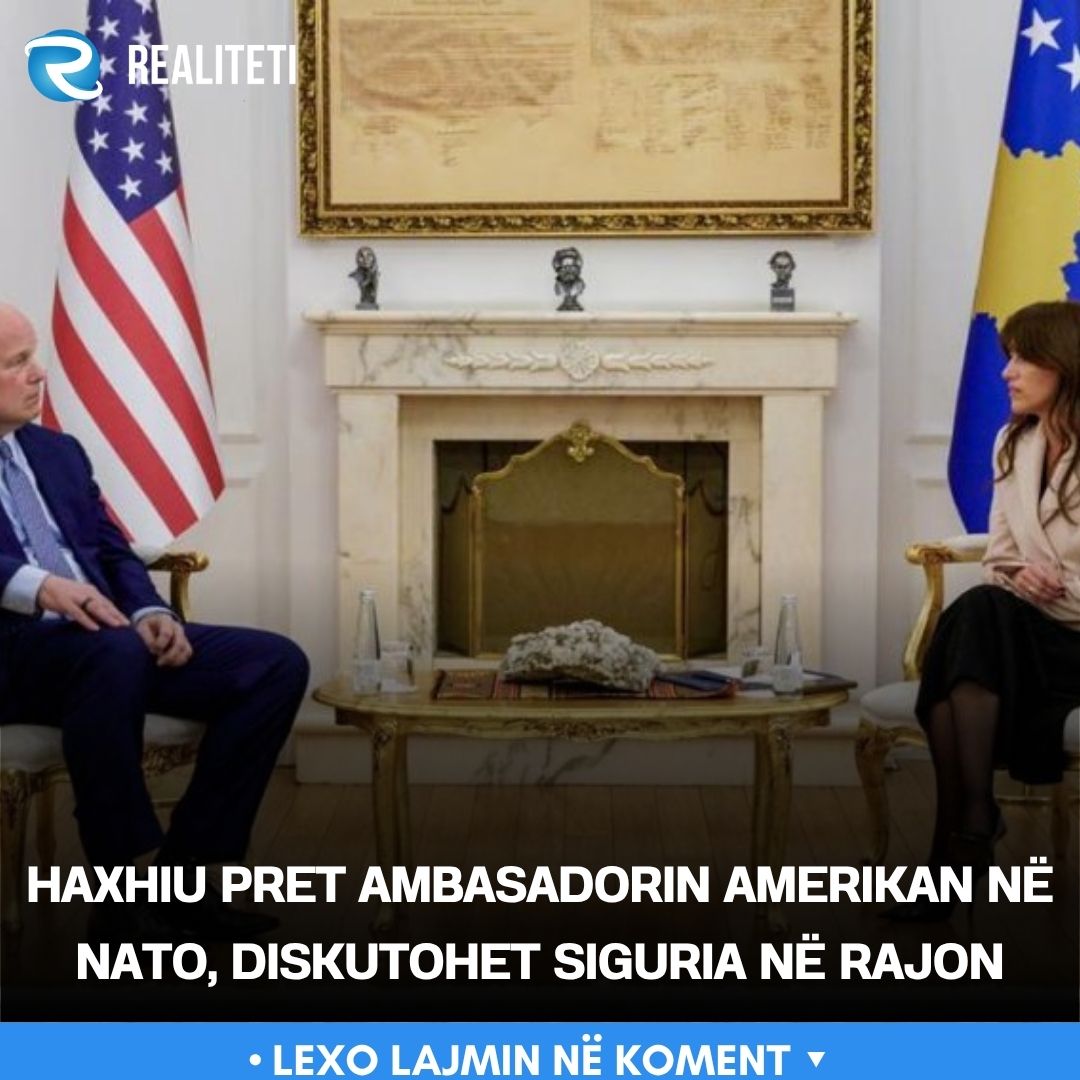 Haxhiu pret ambasadorin amerikan në NATO  diskutohet siguria në rajon