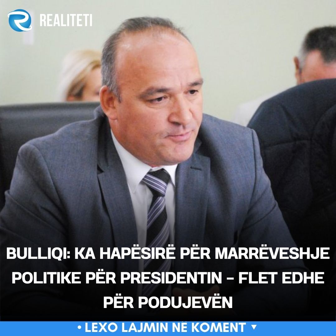 bulliqi-ka-hapesire-per-marreveshje-politike-per-presidentin-flet-edhe-per-podujeven
