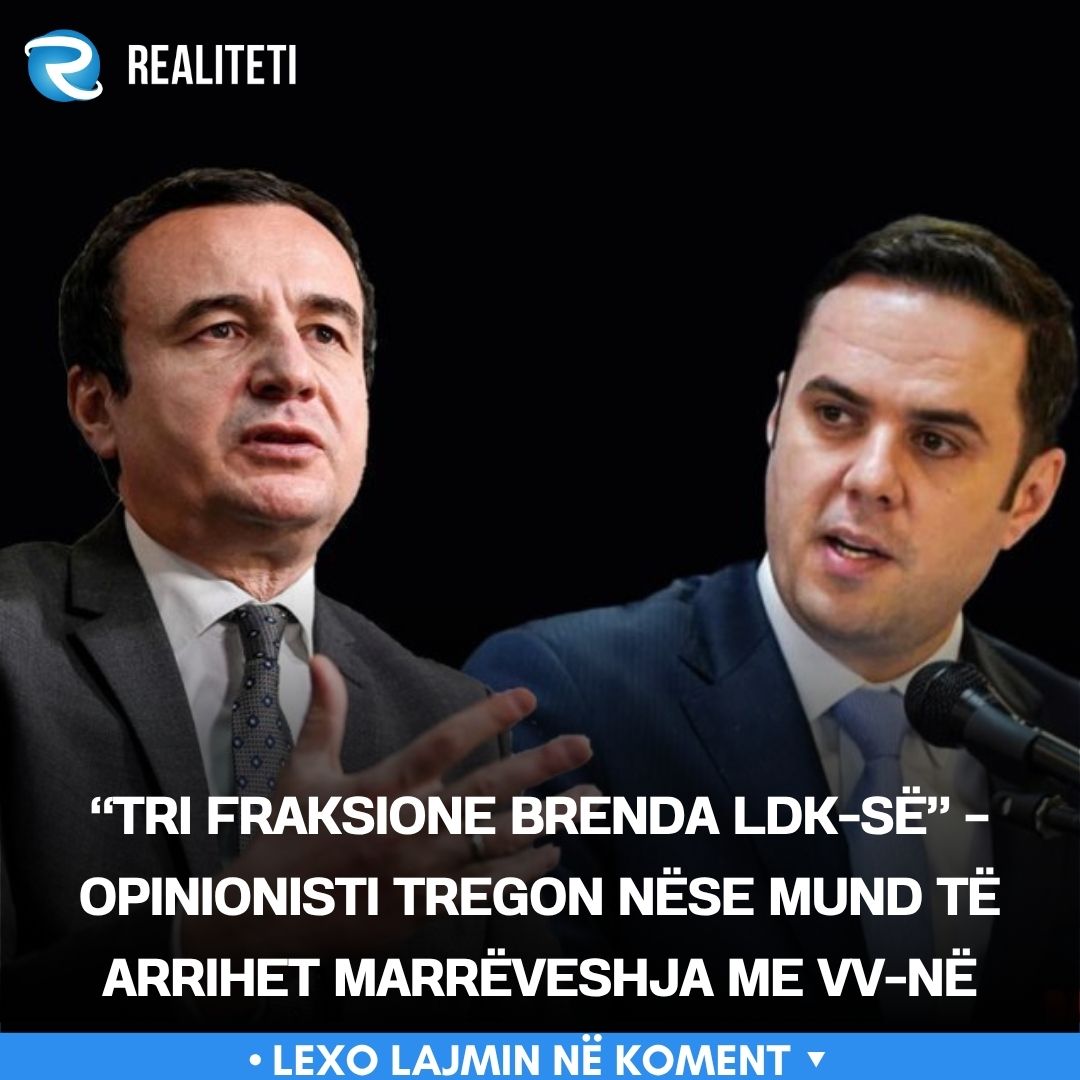  Tri fraksione brenda LDK së    Opinionisti tregon nëse mund të arrihet marrëveshja me VV në