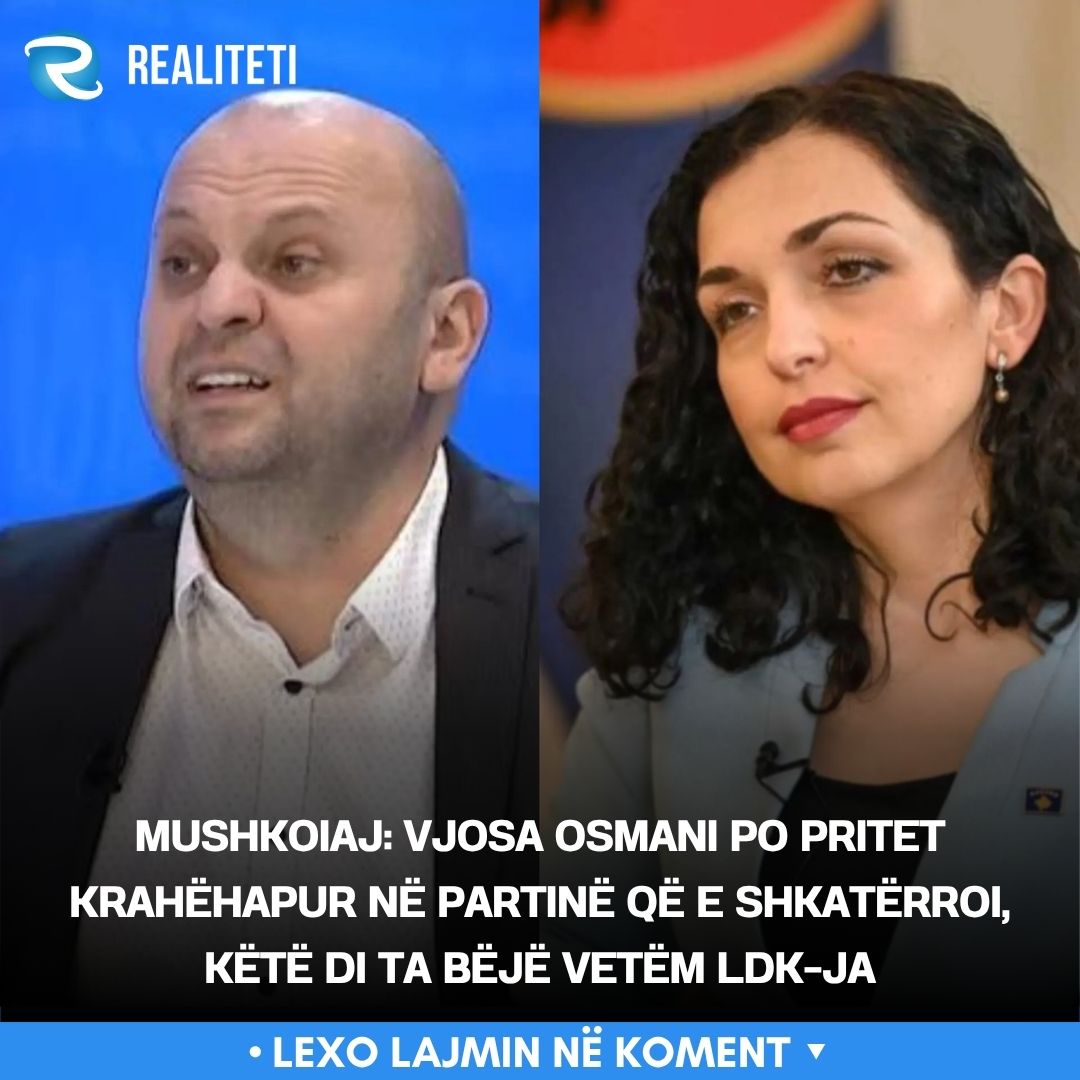 MushkoIaj  Vjosa Osmani po pritet krahëhapur në partinë që e shkatërroi  këtë di ta bëjë vetëm LDK ja