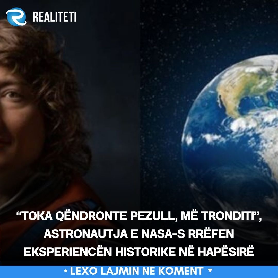 Toka qëndronte pezull  më tronditi   astronautja e NASA s rrëfen eksperiencën historike në hapësirë