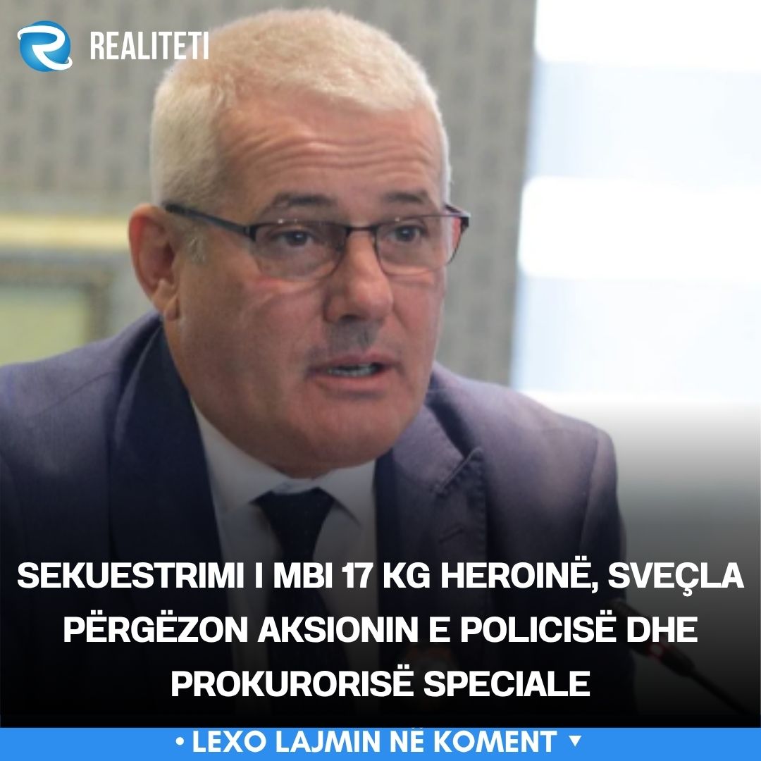 Sekuestrimi i mbi 17 kg heroinë  Sveçla përgëzon aksionin e Policisë dhe Prokurorisë Speciale
