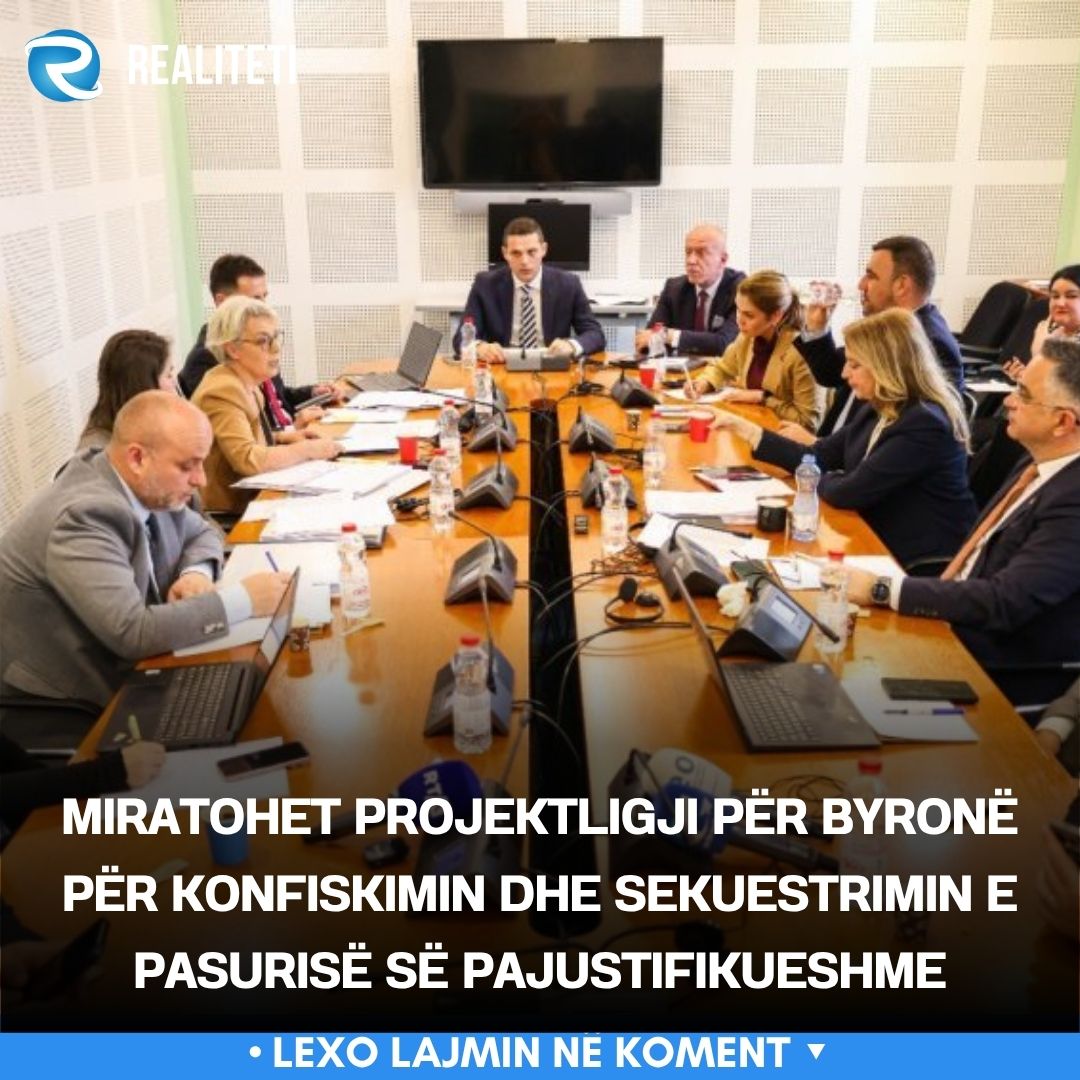 Miratohet Projektligji për Byronë për Konfiskimin dhe Sekuestrimin e Pasurisë së Pajustifikueshme