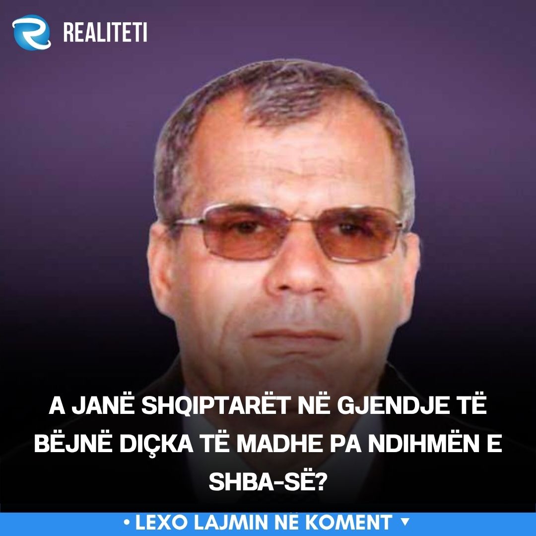 a-jane-shqiptaret-ne-gjendje-te-bejne-dicka-te-madhe-pa-ndihmen-e-shba-se