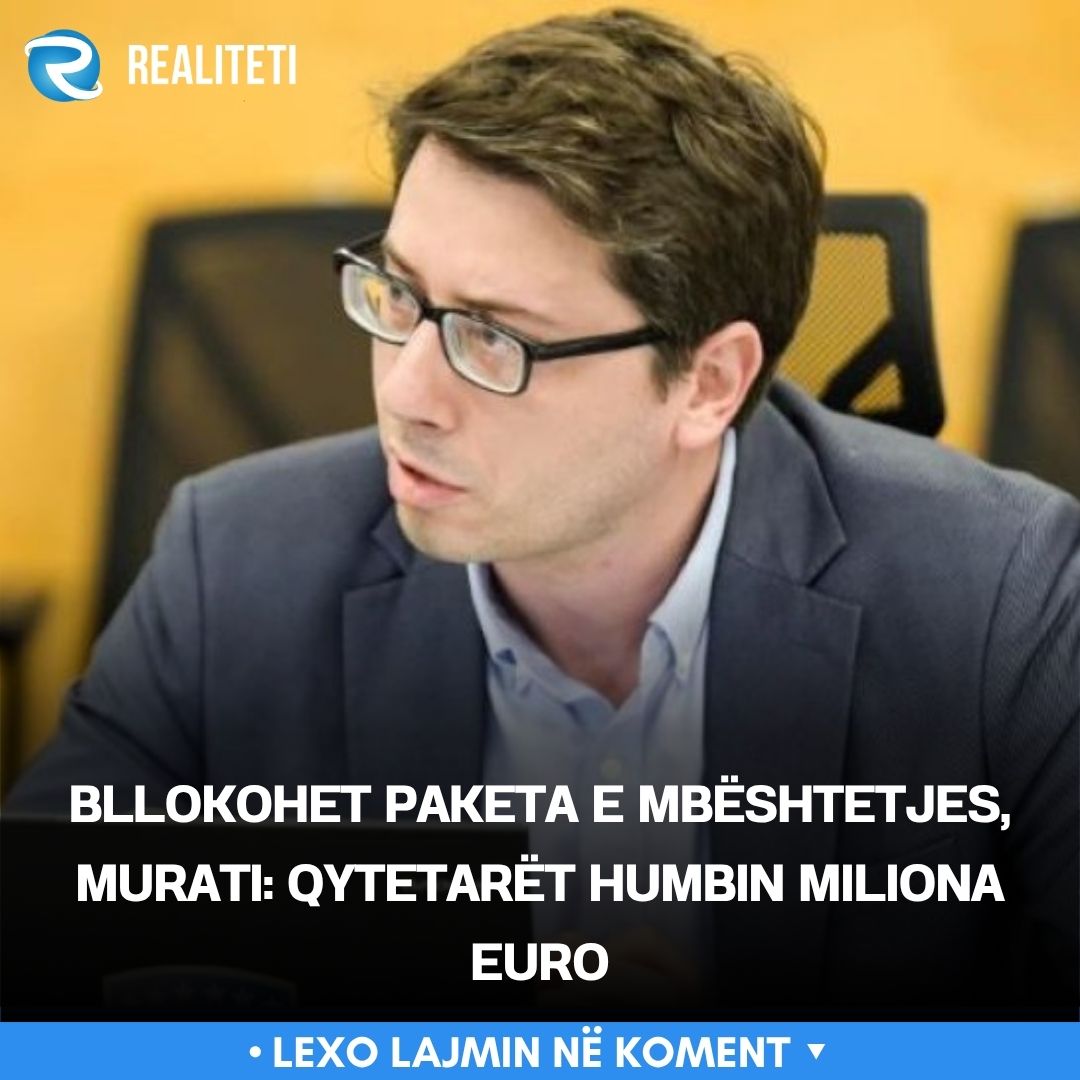 Bllokohet paketa e mbështetjes  Murati  Qytetarët humbin miliona euro