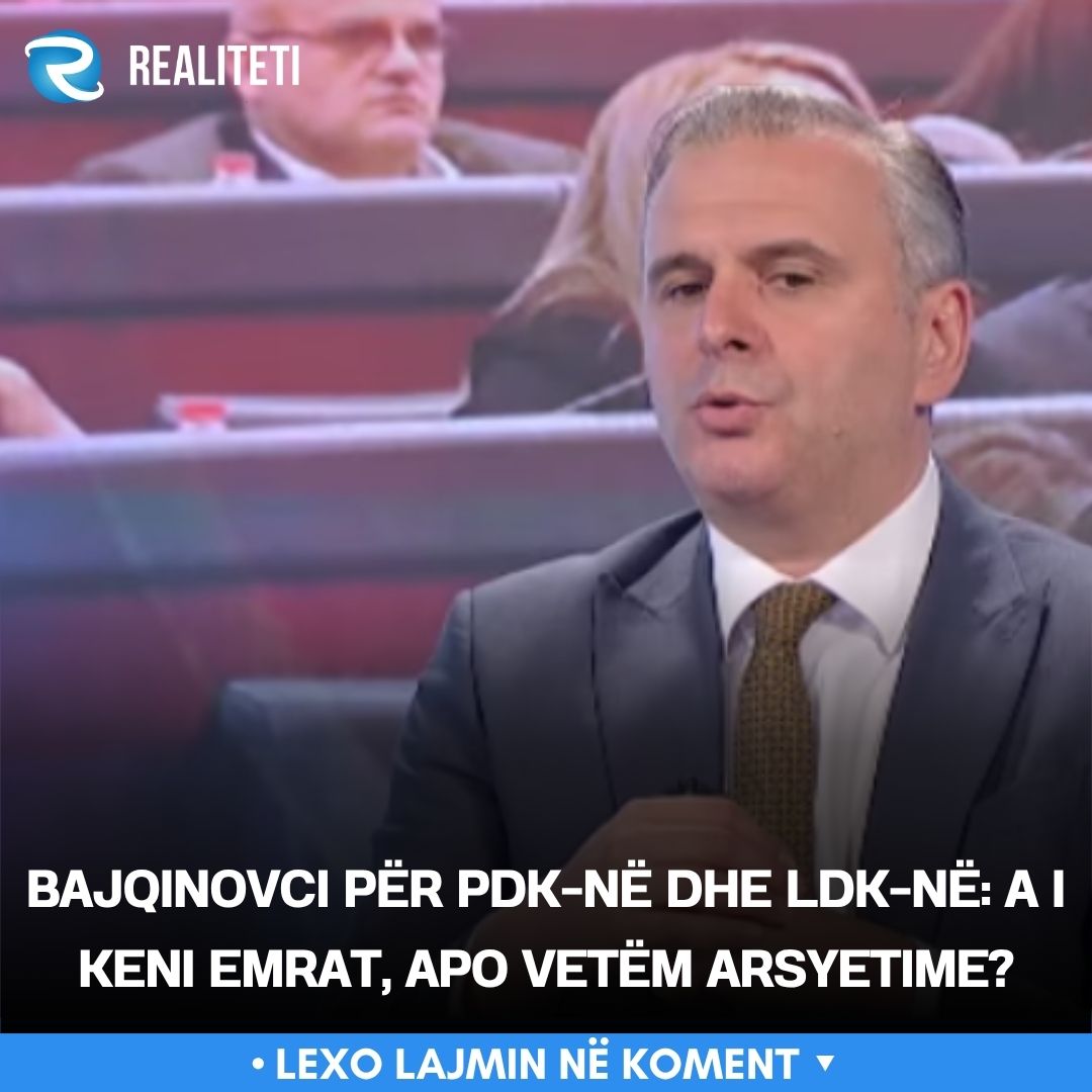 Bajqinovci për PDK në dhe LDK në  A i keni emrat  apo vetëm arsyetime 