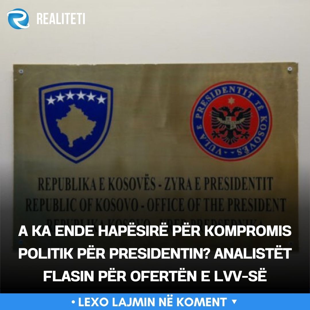 A ka ende hapësirë për kompromis politik për presidentin  Analistët flasin për ofertën e LVV së