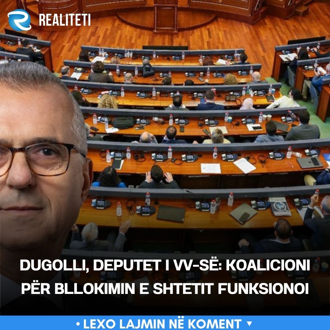 dugolli-deputet-i-vv-se-koalicioni-per-bllokimin-e-shtetit-funksionoi