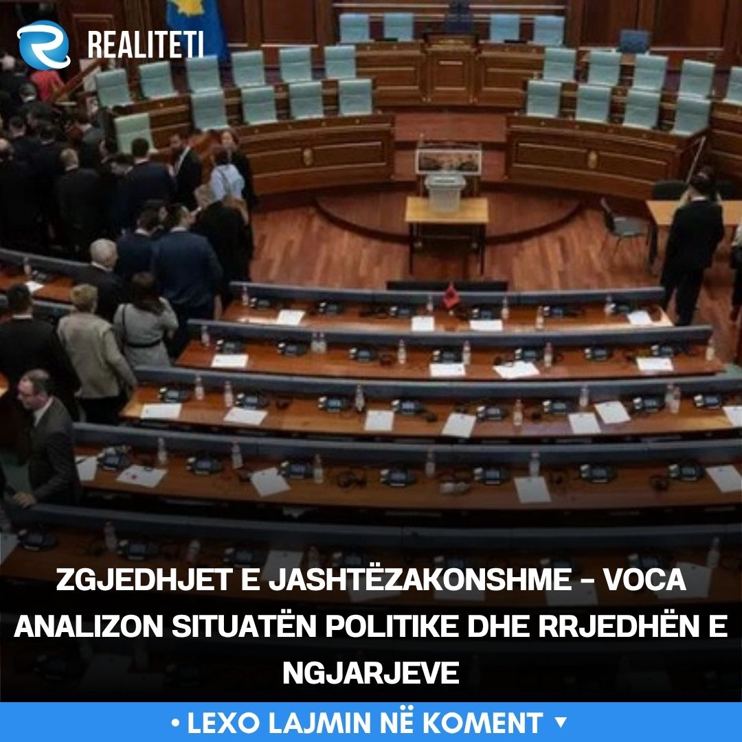 zgjedhjet-e-jashtezakonshme-voca-analizon-situaten-politike-dhe-rrjedhen-e-ngjarjeve