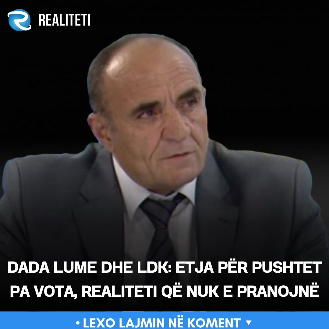 Dada Lume dhe LDK  Etja për pushtet pa vota  realiteti që nuk e pranojnë