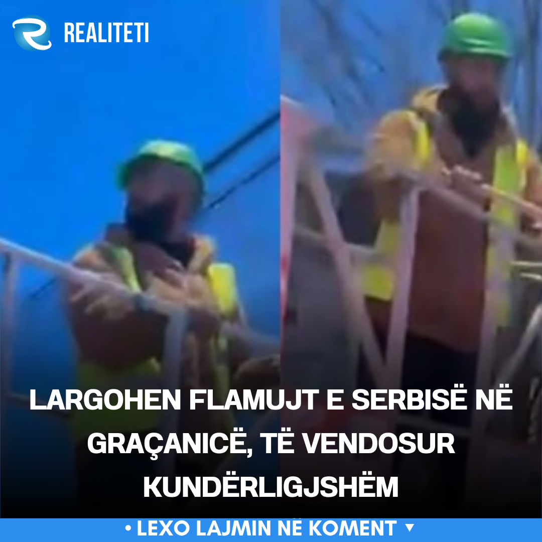 Largohen flamujt e Serbisë në Graçanicë  të vendosur kundërligjshëm