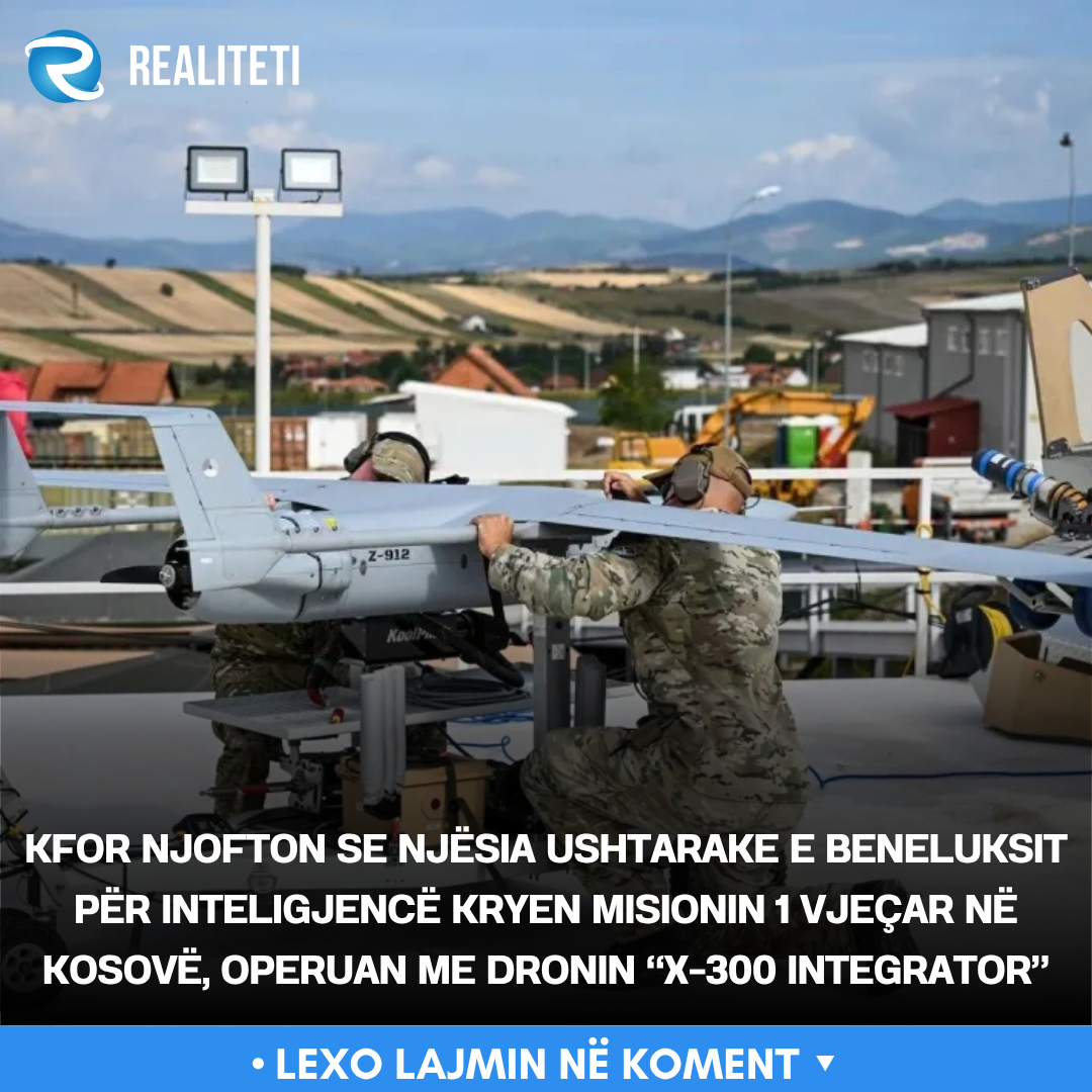 KFOR njofton se njësia ushtarake e Beneluksit për Inteligjencë kryen misionin 1 vjeçar në Kosovë  operuan me dronin  X 300 Integrator 