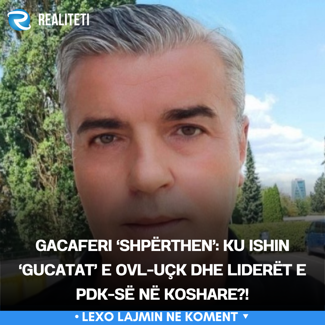 gacaferi-shperthen-ku-ishin-gucatat-e-ovl-uck-dhe-lideret-e-pdk-se-ne-koshare