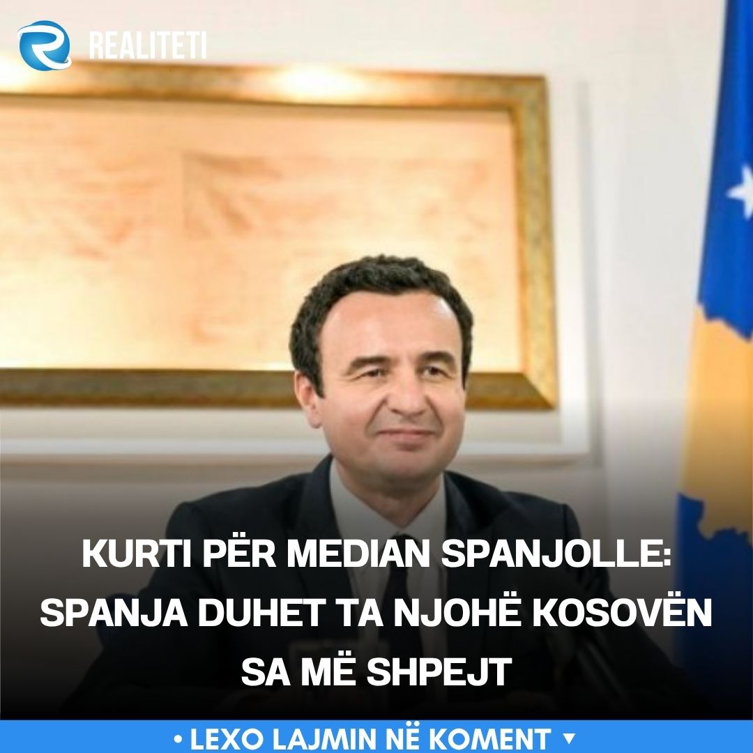 Kurti për median spanjolle  Spanja duhet ta njohë Kosovën sa më shpejt