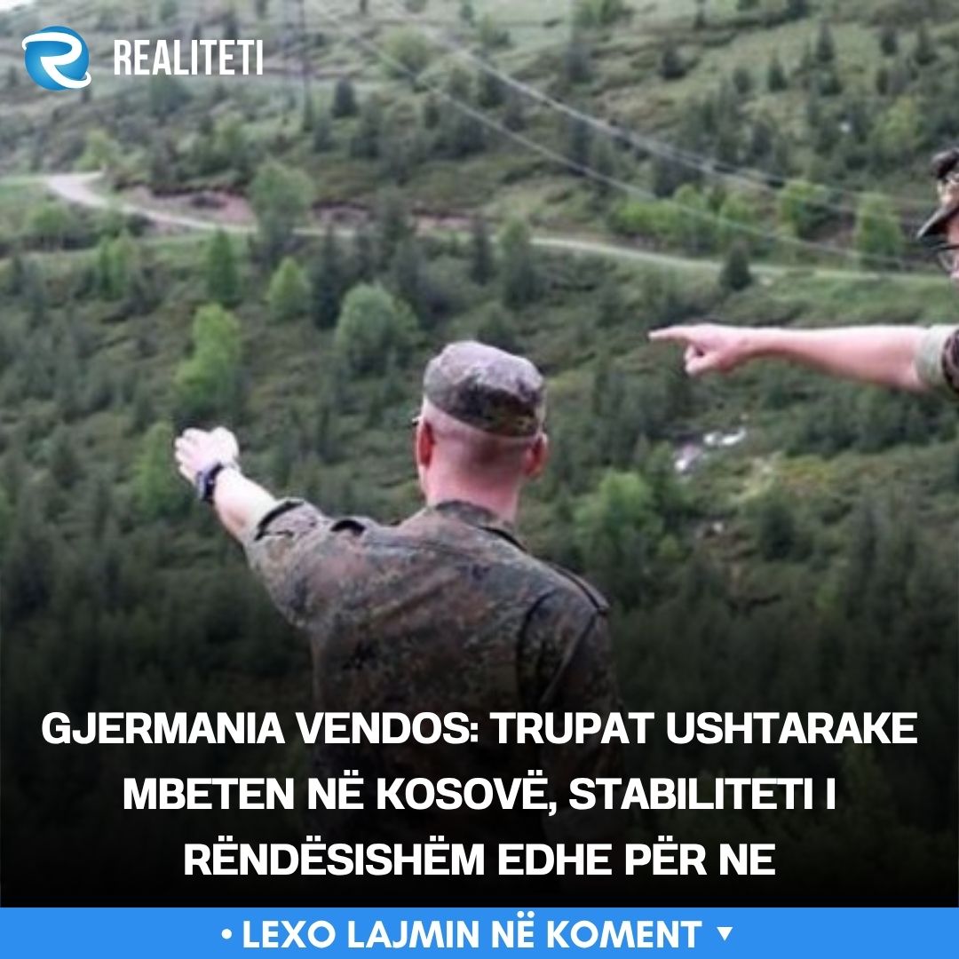 Gjermania vendos  Trupat ushtarake mbeten në Kosovë  stabiliteti i rëndësishëm edhe për ne