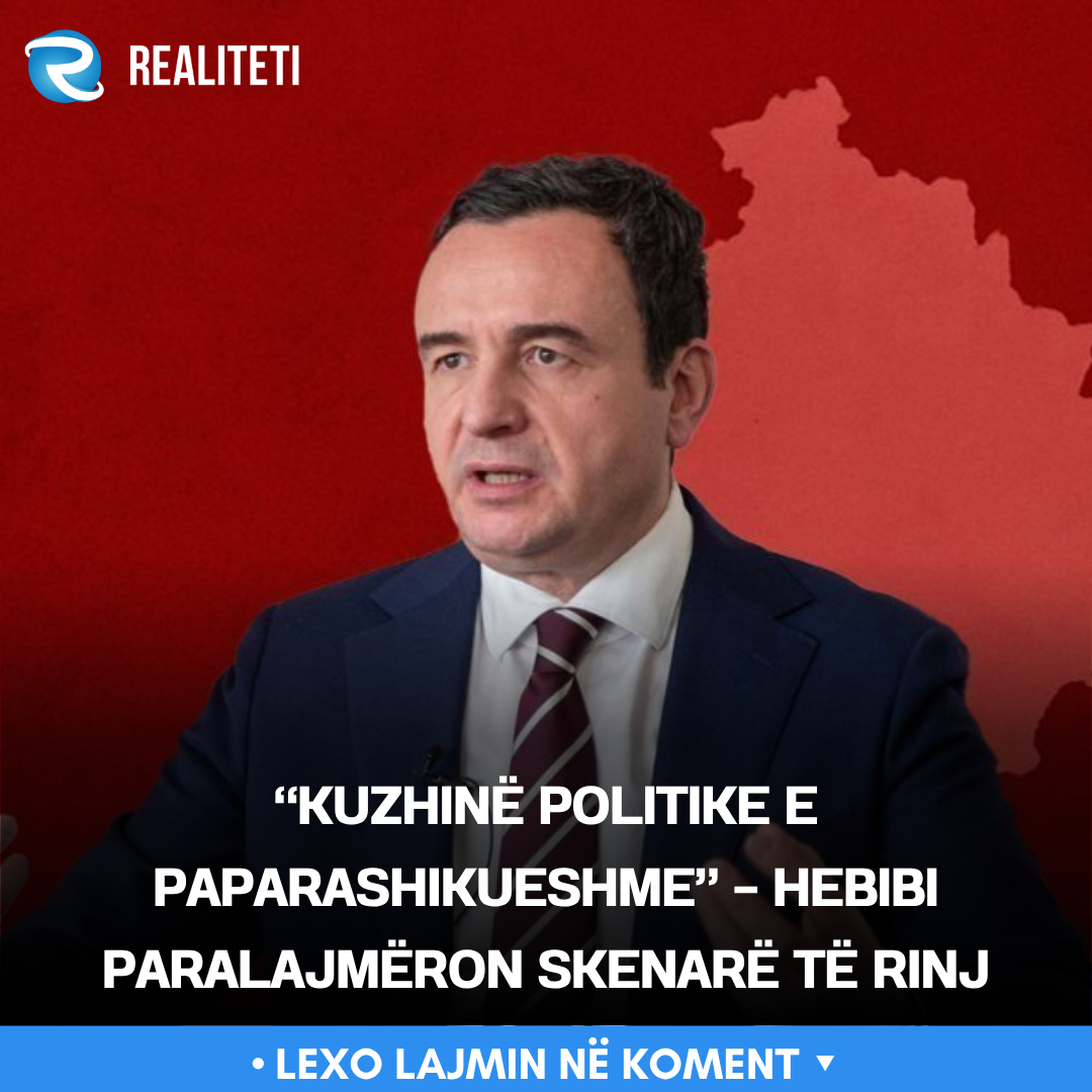 kuzhine-politike-e-paparashikueshme-hebibi-paralajmeron-skenare-te-rinj