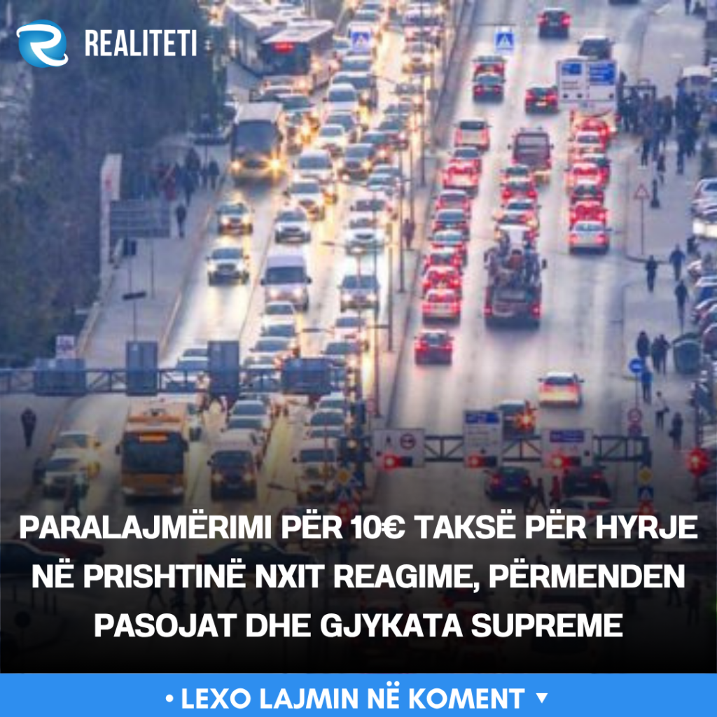 Paralajmërimi për 10€ taksë për hyrje në Prishtinë nxit reagime  përmenden pasojat dhe Gjykata Supreme
