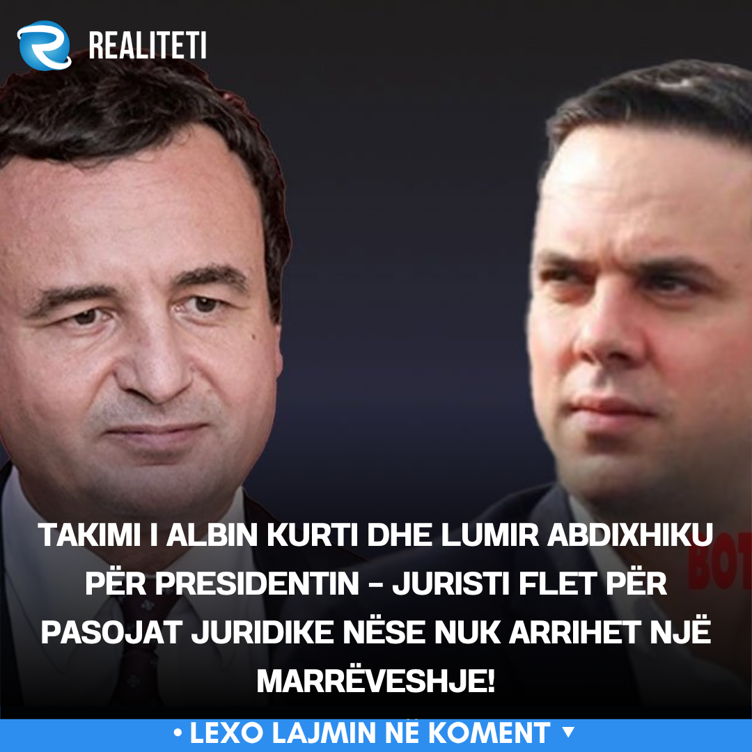 Takimi i Albin Kurti dhe Lumir Abdixhiku për presidentin   juristi flet për pasojat juridike nëse nuk arrihet një marrëveshje 