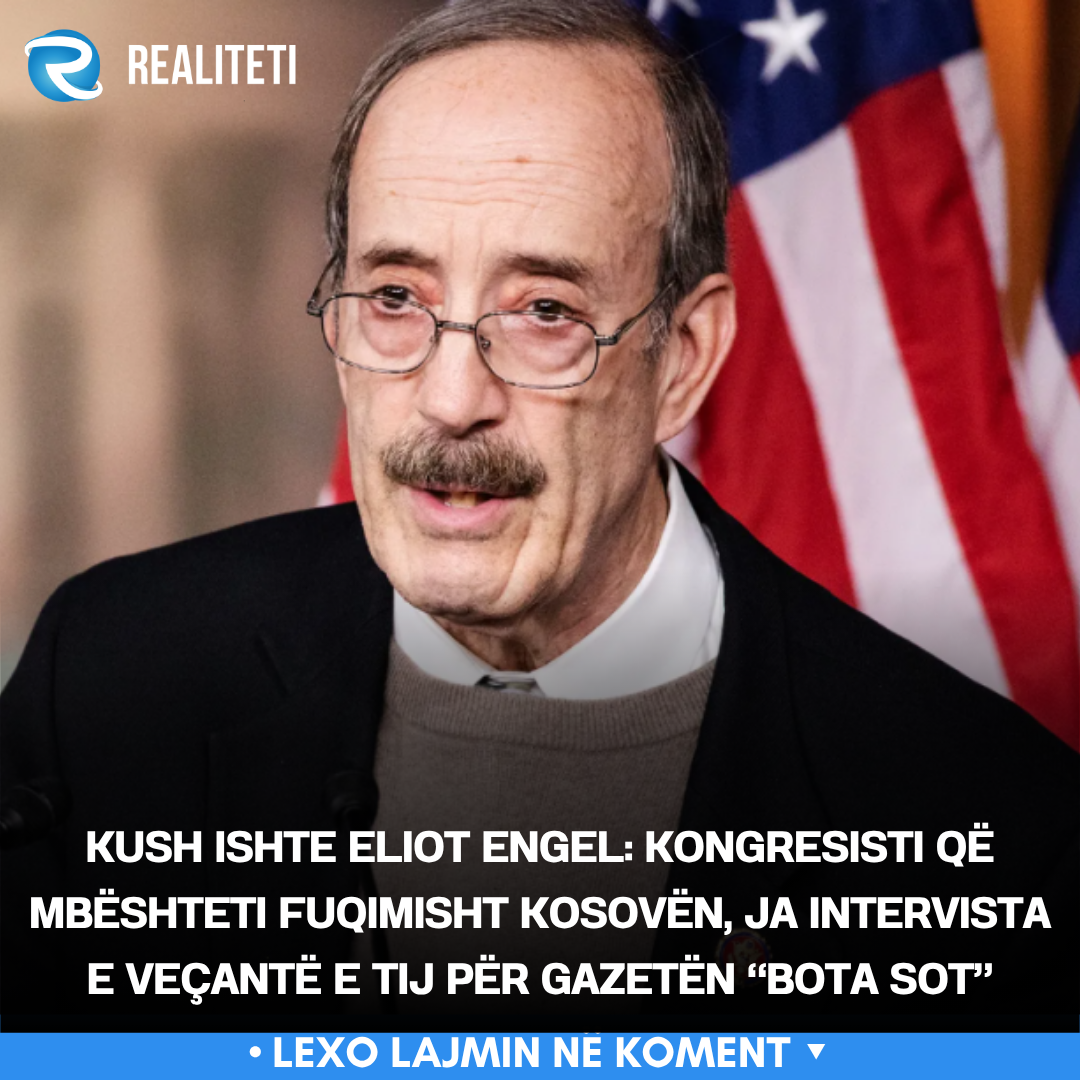 Kush ishte Eliot Engel  Kongresisti që mbështeti fuqimisht Kosovën  ja intervista e veçantë e tij për gazetën  Bota sot 