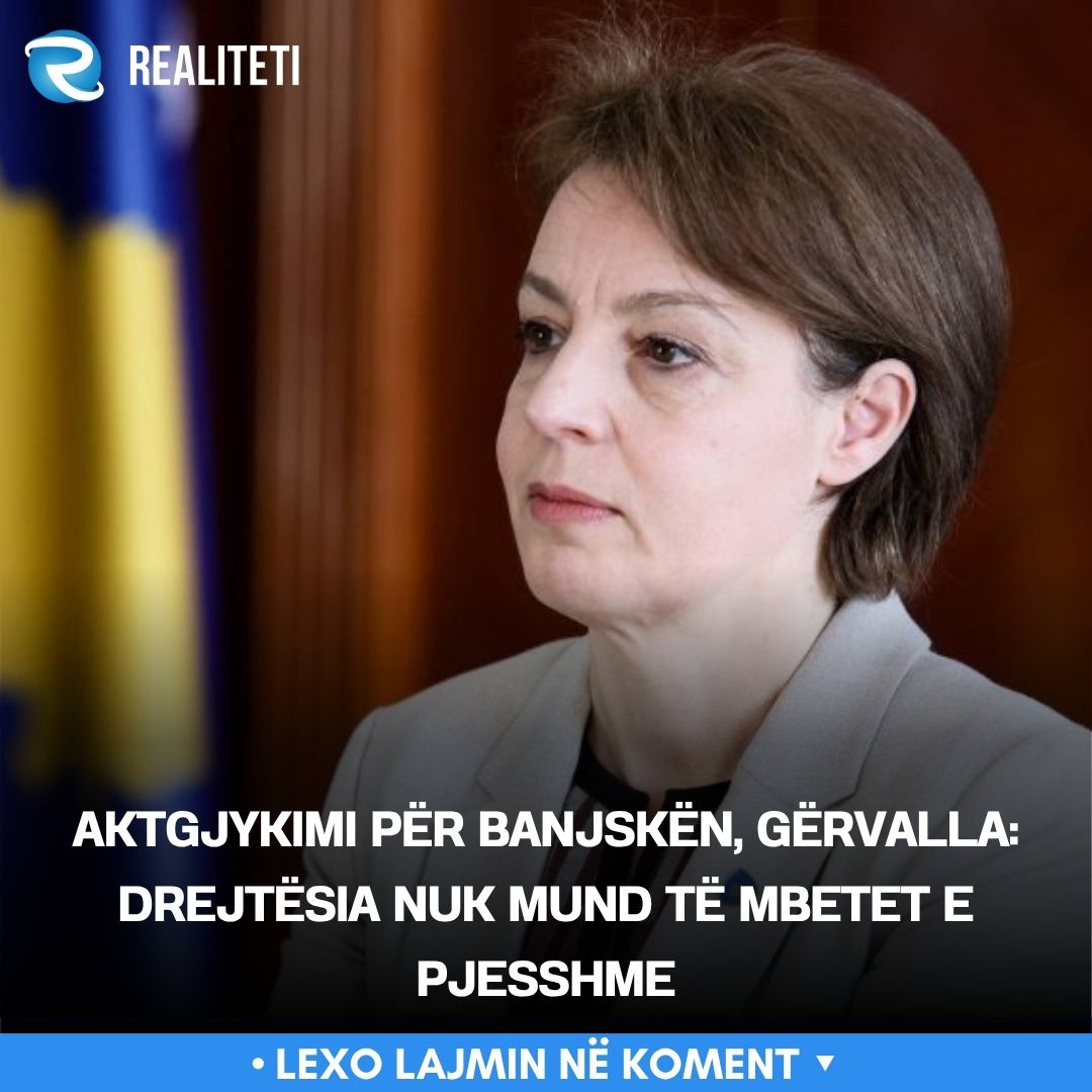 Aktgjykimi për Banjskën  Gërvalla  Drejtësia nuk mund të mbetet e pjesshme