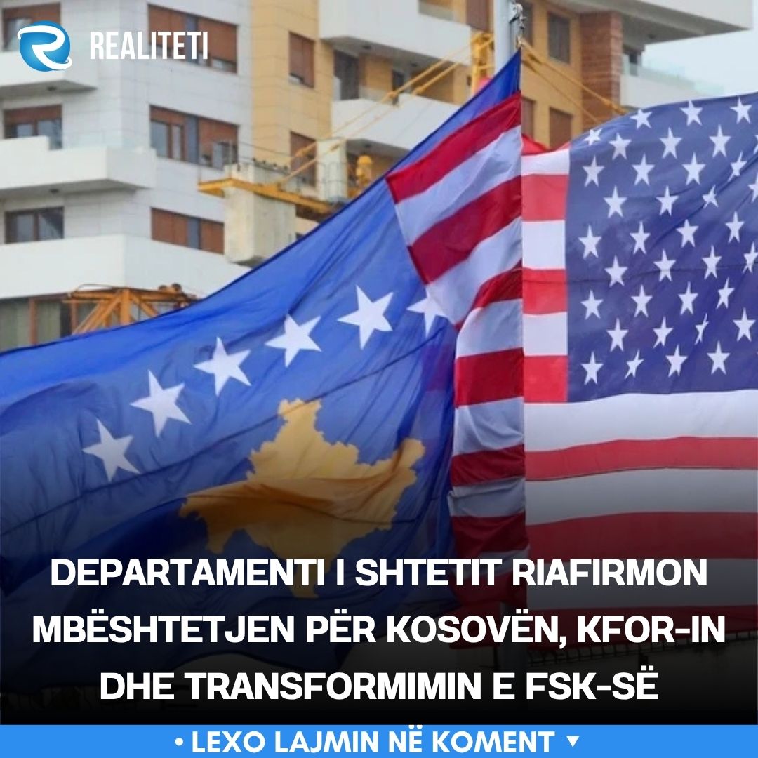 Departamenti i Shtetit riafirmon mbështetjen për Kosovën  KFOR in dhe transformimin e FSK së