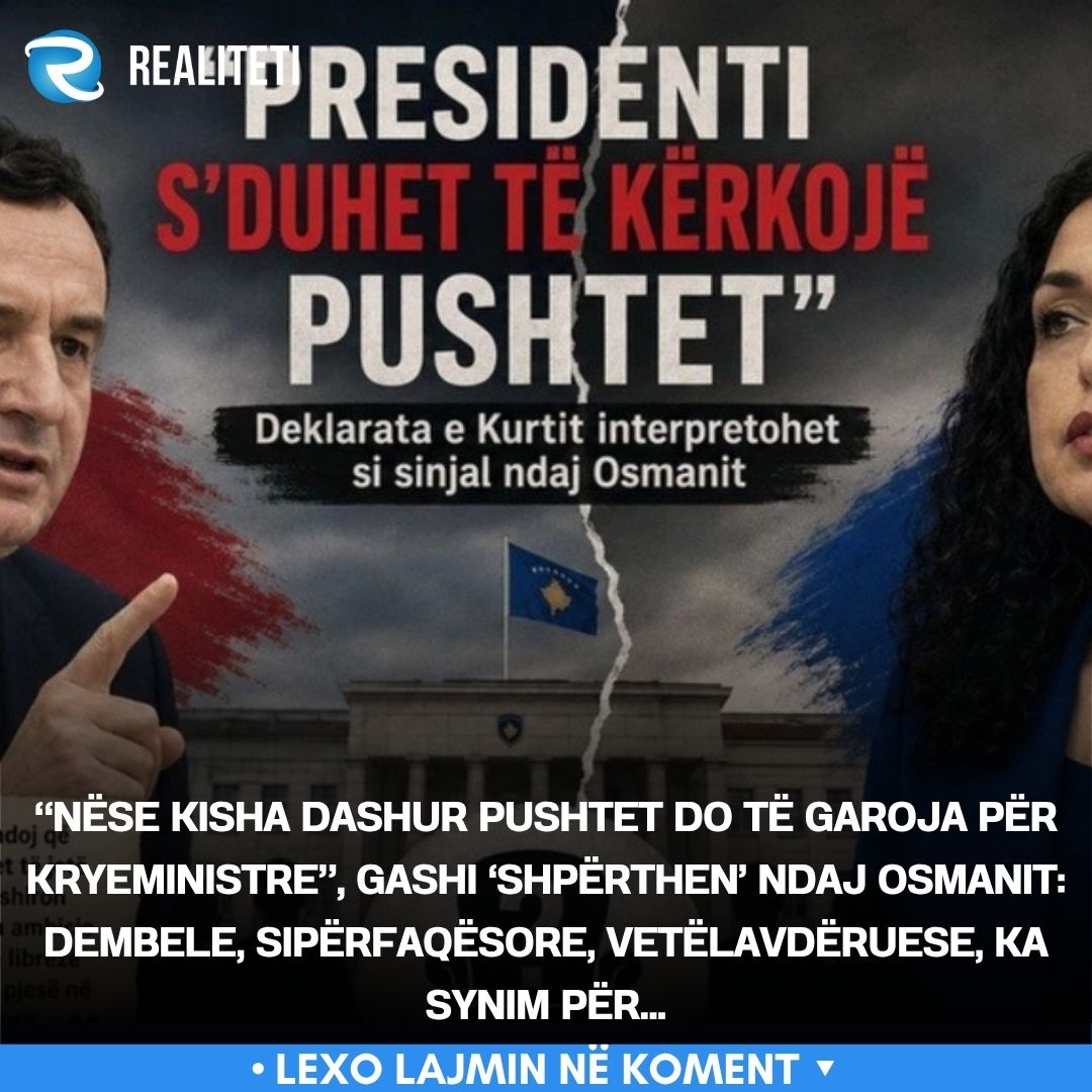  Nëse kisha dashur pushtet do të garoja për kryeministre   Gashi  shpërthen  ndaj Osmanit  Dembele  sipërfaqësore  vetëlavdëruese  ka synim për 