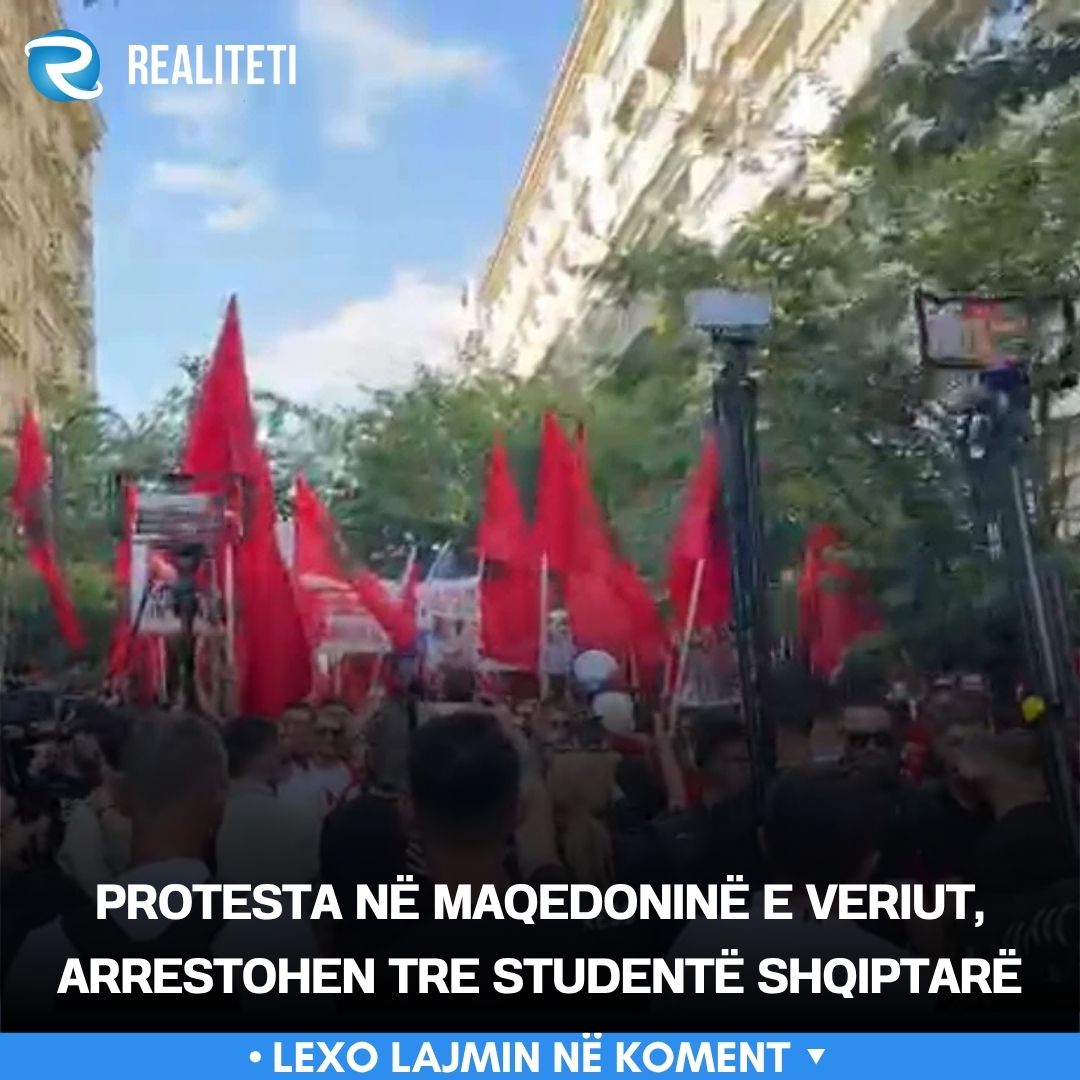 Protesta në Maqedoninë e Veriut  arrestohen tre studentë shqiptarë