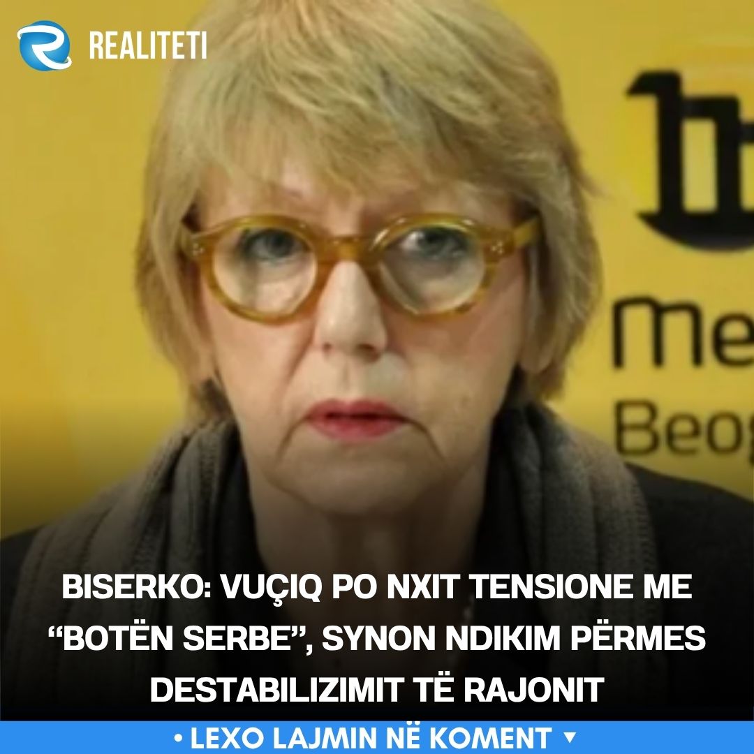 Biserko  Vuçiq po nxit tensione me  botën serbe   synon ndikim përmes destabilizimit të rajonit