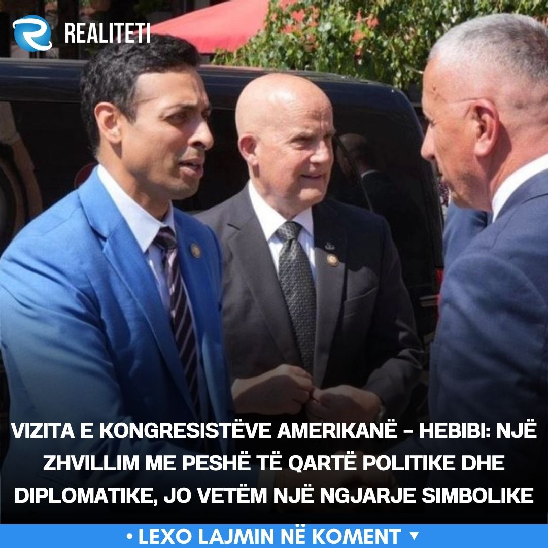 Vizita e kongresistëve amerikanë   Hebibi  Një zhvillim me peshë të qartë politike dhe diplomatike  jo vetëm një ngjarje simbolike