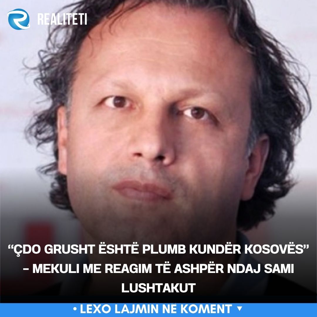  Çdo grusht është plumb kundër Kosovës    Mekuli me reagim të ashpër ndaj Sami Lushtakut