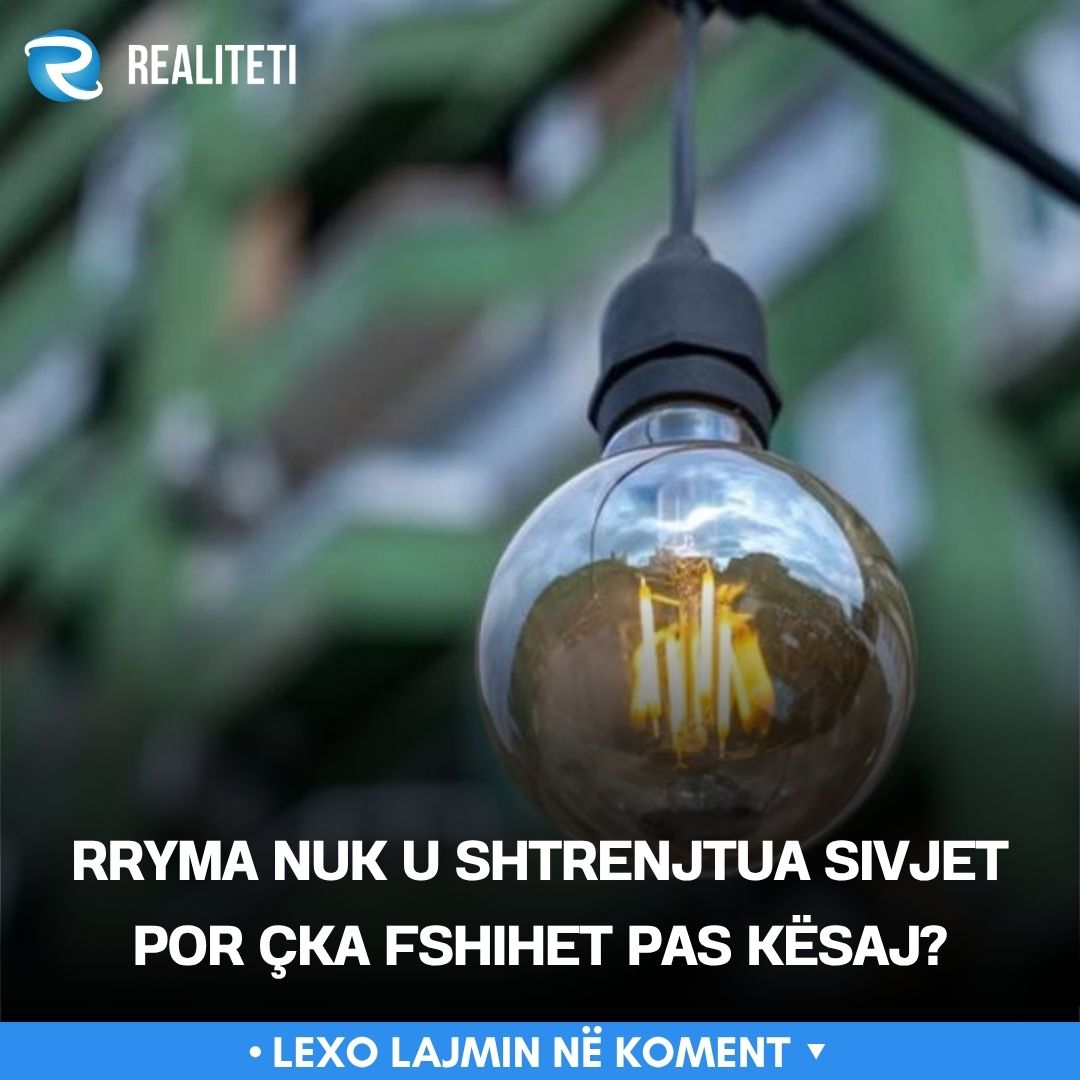 Rryma nuk u shtrenjtua sivjet   por çka fshihet pas kësaj 