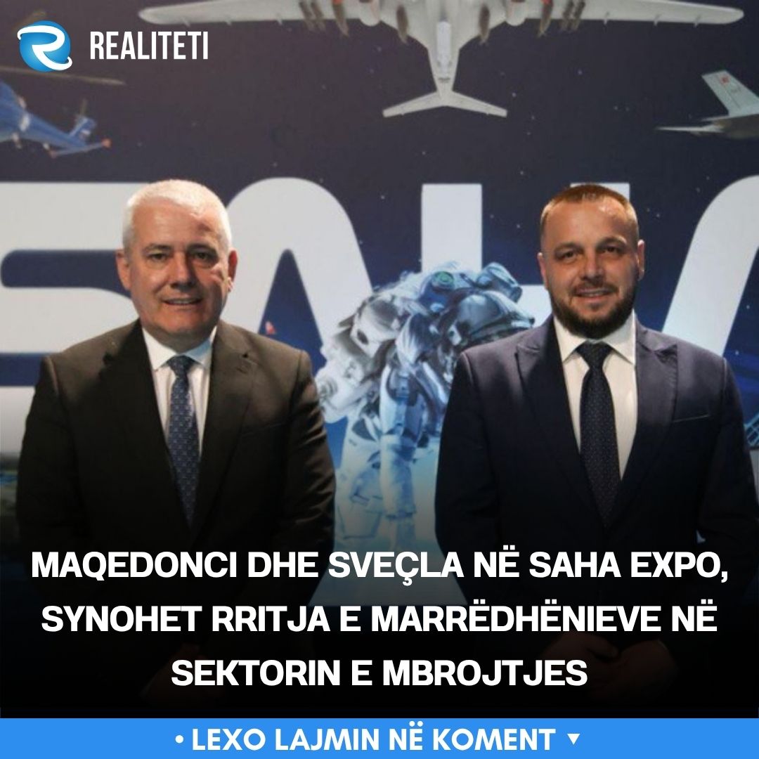 Maqedonci dhe Sveçla në SAHA EXPO  synohet rritja e marrëdhënieve në sektorin e mbrojtjes
