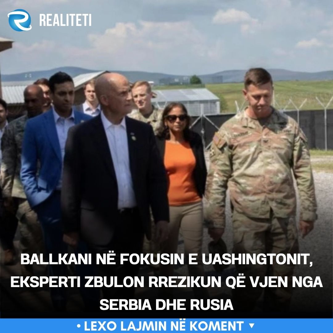 Ballkani në fokusin e Uashingtonit  eksperti zbulon rrezikun që vjen nga Serbia dhe Rusia